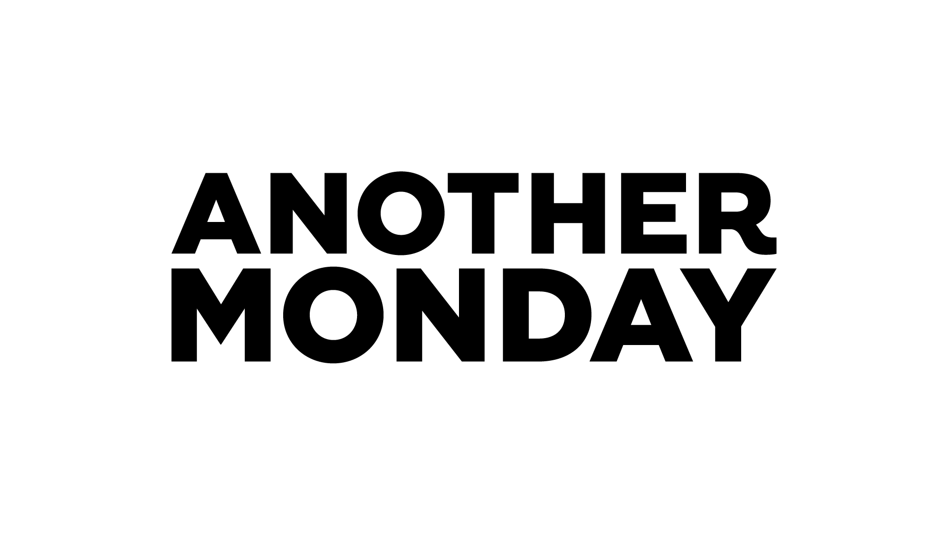 Another Monday Another Monday